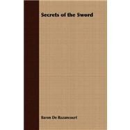 Secrets of the Sword by De Bazancourt, Baron, 9781409725602
