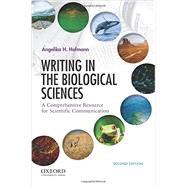 Writing in the Biological Sciences A Comprehensive Resource for Scientific Communication by Hofmann, Angelika, 9780190245603
