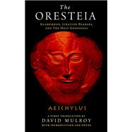 The Oresteia by Aeschylus; Mulroy, David, 9780299315603