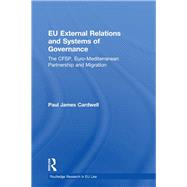 EU External Relations and Systems of Governance: The CFSP, Euro-Mediterranean Partnership and Migration by Cardwell; Paul James, 9780415685603