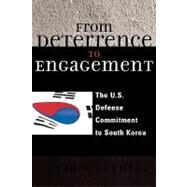 From Deterrence to Engagement The U.S. Defense Commitment to South Korea by Roehrig, Terence, 9780739105603