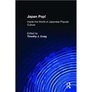 Japan Pop: Inside the World of Japanese Popular Culture: Inside the World of Japanese Popular Culture by Craig,Timothy J., 9780765605603