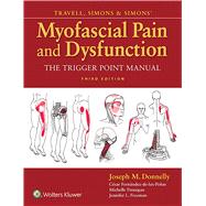 Travell, Simons & Simons' Myofascial Pain and Dysfunction The Trigger Point Manual by Donnelly, Joseph M.; Fernndez-de-Las-Peas, Csar; Finnegan, MIchelle; Freeman, Jennifer L, 9780781755603