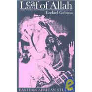 Leaf of Allah : Khat and Agricultural Transformation in Harerge, Ethiopia, 1875-1991 by Gebissa, Ezekiel, 9780821415603