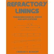 Refractory Linings: ThermoMechanical Design and Applications by Schacht; Charles, 9780824795603