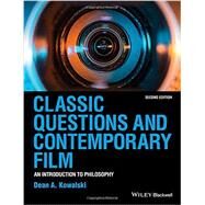 Classic Questions and Contemporary Film An Introduction to Philosophy by Kowalski, Dean A., 9781118585603