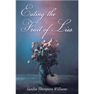 Eating the Fruit of Lies by Williams, Sandra Thompson, 9781400325603