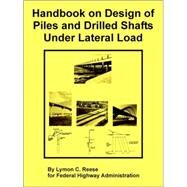 Handbook on Design of Piles and Drilled Shafts Under Lateral Load by Reese, Lymon C., 9781410225603