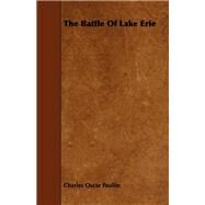The Battle of Lake Erie by Paullin, Charles Oscar, 9781443755603