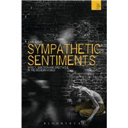 Sympathetic Sentiments Affect, Emotion and Spectacle in the Modern World by Jervis, John; Bate, Jonathan, 9781472535603