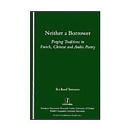 Neither a Borrower: Forging Traditions in French, Chinese and Arabic Poetry by Serrano,Richard A., 9781900755603