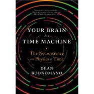 Your Brain Is a Time Machine by Buonomano, Dean, 9780393355604
