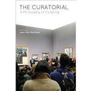 The Curatorial A Philosophy of Curating by Martinon, Jean-paul, 9781472525604