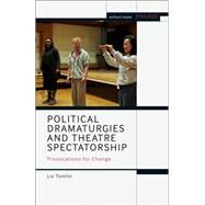 Political Dramaturgies and Theatre Spectatorship by Tomlin, Liz; Brater, Enoch; Taylor-Batty, Mark, 9781474295604