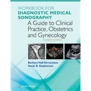 Workbook for Diagnostic Medical Sonography A Guide to Clinical Practice Obstetrics and Gynecology by Stephenson, Susan; Dmitrieva, Julia; Hall-Terracciano, Barbara, 9781496385604
