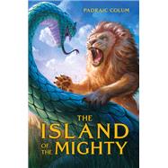 The Island of the Mighty by Colum, Padraic; Jones, Wilfred, 9781534445604