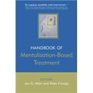The Handbook of Mentalization-Based Treatment by Allen, Jon G.; Fonagy, Peter, 9780470015605