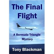 The Final Flight: A Bermuda Triangle Mystery by Blackman, Tony, 9780955385605