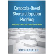 Composite-Based Structural Equation Modeling Analyzing Latent and Emergent Variables by Henseler, Jrg, 9781462545605