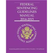 Federal Sentencing Guidelines Manual 2014-2015 by United States Sentencing Commission, 9781503055605