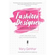 The Fashion Designer Survival Guide Start and Run Your Own Fashion Business by Gehlhar, Mary; Siriano, Christian, 9781506265605