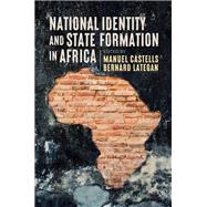 National Identity and State Formation in Africa by Castells, Manuel; Lategan, Bernard, 9781509545605