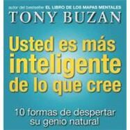 Usted Es Ms Inteligente de lo Que Se Cree : 10 Formas de Despertar Su Genio Natural by Buzan, Tony, 9788479535605