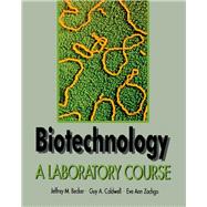 Biotechnology: A Laboratory Course by Baker, Jeffrey J. W.; Caldwell, Guy A.; Zachgo, Eve Ann, 9780120845606