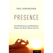 Presence How Mindfulness and Meditation Shape Your Brain, Mind, and Life by Verhaeghen, Paul, 9780199395606