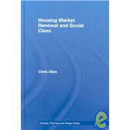 Housing Market Renewal and Social Class by Allen; Chris, 9780415415606