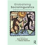 Globalising Sociolinguistics: Challenging and Expanding Theory by Smakman; Dick, 9780415725606