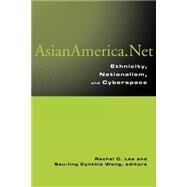 Asian America.Net: Ethnicity, Nationalism, and Cyberspace by Lee,Rachel C.;Lee,Rachel C., 9780415965606