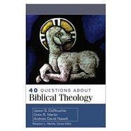 40 Questions About Biblical Theology by Derouchie, Jason; Martin, Oren; Naselli, Andrew, 9780825445606