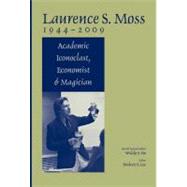 Laurence S. Moss 1944 - 2009 Academic Iconoclast, Economist and Magician by Ho, Widdy S.; Lee, Frederic S., 9781444335606