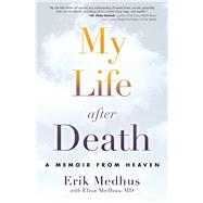 My Life After Death A Memoir from Heaven by Medhus, Erik; Medhus M.D., Elisa, 9781582705606