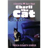 A Beautiful Story about Charli the Cat by Schopler, Theresa, 9781667875606