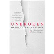 Unbroken Secrets, Lies and Enduring Love by Gallagher, Michael; Attenborough, Mary, 9781785375606