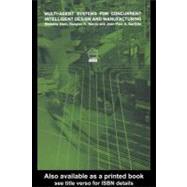 Multi-agent Systems for Concurrent Intelligent Design and Manufacturing by Shen, Weiming; Norrie, D. H., 9780203305607