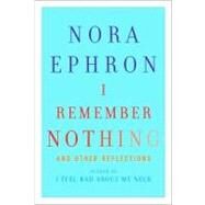 I Remember Nothing and Other Reflections by Ephron, Nora, 9780307595607