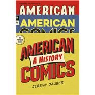 American Comics A History by Dauber, Jeremy, 9780393635607