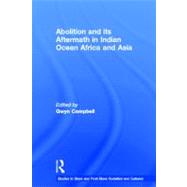 Abolition and Its Aftermath in the Indian Ocean Africa and Asia by Campbell; Gwyn, 9780415645607