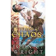 Titans of Chaos by Wright, John C., 9780765355607