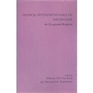 French Interpretations of Heidegger: An Exceptional Reception by Pettigrew, David; Raffoul, Francois, 9780791475607