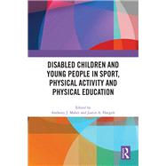Disabled Children and Young People in Sport, Physical Activity and Physical Education by Anthony J. Maher and Justin A. Haegele, 9781032935607