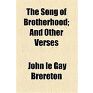The Song of Brotherhood: And Other Verses by Brereton, John Le Gay, 9781154495607