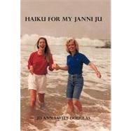 Haiku for My Janni Ju by Douglas, Jo Ann Savitt, 9781450265607