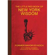 The Little Red Book of New York Wisdom by Koch, Ed; Stebben, Gregg (CON); Farnack, Pat, 9781510725607