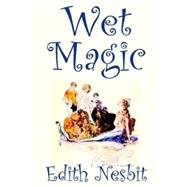 Wet Magic by Nesbit, Edith, 9781523215607