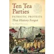 Ten Tea Parties Patriotic Protests That History Forgot by Cummins, Joseph, 9781594745607