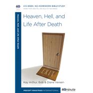 Heaven, Hell, and Life After Death A 6-Week, No-Homework Bible Study by Arthur, Kay; Vereen, Bob; Vereen, Diane, 9781601425607